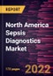 North America Sepsis Diagnostics Market Forecast to 2028 - COVID-19 Impact and Regional Analysis By Product, Technology, Method, Test Type, Pathogen, and End User - Product Image