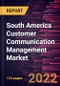 South America Customer Communication Management Market Forecast to 2028 - COVID-19 Impact and Regional Analysis By Component, Deployment, Enterprise Size, and Industry - Product Image