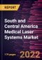 South and Central America Medical Laser Systems Market Forecast to 2028 - COVID-19 Impact and Regional Analysis By Product Type, Application, and End User - Product Thumbnail Image