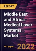 Middle East and Africa Medical Laser Systems Market Forecast to 2028 - COVID-19 Impact and Regional Analysis By Product Type,, Application, and End User- Product Image