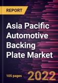 Asia Pacific Automotive Backing Plate Market Forecast to 2028 - COVID-19 Impact and Regional Analysis By Brake Types, Brake Material Type, and Vehicle Type- Product Image