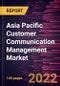 Asia Pacific Customer Communication Management Market Forecast to 2028 - COVID-19 Impact and Regional Analysis By Component, Deployment, Enterprise Size, and Industry - Product Thumbnail Image
