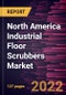 North America Industrial Floor Scrubbers Market Forecast to 2028 - COVID-19 Impact and Regional Analysis By Offering, Product, End Use, and Component - Product Image