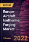 Europe Aircraft Isothermal Forging Market Forecast to 2028 - COVID-19 Impact and Regional Analysis - by Aircraft Components, Forging Material, and Fit Type Forecast to 2028 - COVID-19 Impact and Regional Analysis - by Aircraft Components, Forging Material, and Fit Type - Product Thumbnail Image