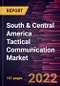 South & Central America Tactical Communication Market Forecast to 2028 - COVID-19 Impact and Regional Analysis By Platform, Type, Technology and Application - Product Thumbnail Image