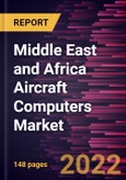 Middle East and Africa Aircraft Computers Market Forecast to 2028 - COVID-19 Impact and Regional Analysis By Component, Type, Platform, and Fit Type- Product Image