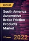South America Automotive Brake Friction Products Market Forecast to 2028 - COVID-19 Impact and Regional Analysis - by Disc Materials, Product Type, and Vehicle Type - Product Thumbnail Image
