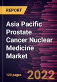 Asia Pacific Prostate Cancer Nuclear Medicine Market Forecast to 2028 - COVID-19 Impact and Regional Analysis By Type, PET Product, and End User- Product Image