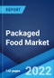 Packaged Food Market: Global Industry Trends, Share, Size, Growth, Opportunity and Forecast 2022-2027 - Product Image