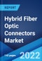 Hybrid Fiber Optic Connectors Market: Global Industry Trends, Share, Size, Growth, Opportunity and Forecast 2022-2027 - Product Image