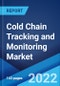 Cold Chain Tracking and Monitoring Market: Global Industry Trends, Share, Size, Growth, Opportunity and Forecast 2022-2027 - Product Image