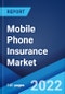 Mobile Phone Insurance Market: Global Industry Trends, Share, Size, Growth, Opportunity and Forecast 2022-2027 - Product Image