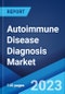 Autoimmune Disease Diagnosis Market: Global Industry Trends, Share, Size, Growth, Opportunity and Forecast 2022-2027 - Product Image