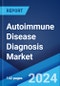 Autoimmune Disease Diagnosis Market: Global Industry Trends, Share, Size, Growth, Opportunity and Forecast 2023-2028 - Product Image