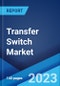 Transfer Switch Market: Global Industry Trends, Share, Size, Growth, Opportunity and Forecast 2022-2027 - Product Image
