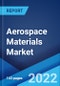 Aerospace Materials Market: Global Industry Trends, Share, Size, Growth, Opportunity and Forecast 2022-2027 - Product Image