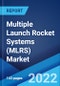 Multiple Launch Rocket Systems (MLRS) Market: Global Industry Trends, Share, Size, Growth, Opportunity and Forecast 2022-2027 - Product Thumbnail Image