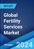 Global Fertility Services Market Report by Cause of Infertility, Procedure, Service, End-User, and Region 2024-2032- Product Image