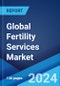 Global Fertility Services Market Report by Cause of Infertility, Procedure, Service, End-User, and Region 2024-2032 - Product Thumbnail Image