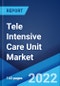 Tele Intensive Care Unit Market: Global Industry Trends, Share, Size, Growth, Opportunity and Forecast 2022-2027 - Product Image