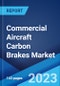 Commercial Aircraft Carbon Brakes Market: Global Industry Trends, Share, Size, Growth, Opportunity and Forecast 2023-2028 - Product Image