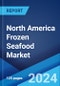 North America Frozen Seafood Market: Industry Trends, Share, Size, Growth, Opportunity and Forecast 2022-2027 - Product Image
