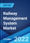 Railway Management System Market: Global Industry Trends, Share, Size, Growth, Opportunity and Forecast 2022-2027 - Product Image