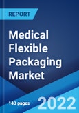 Medical Flexible Packaging Market: Global Industry Trends, Share, Size, Growth, Opportunity and Forecast 2022-2027- Product Image