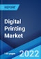 Digital Printing Market: Global Industry Trends, Share, Size, Growth, Opportunity and Forecast 2022-2027 - Product Image