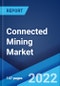 Connected Mining Market: Global Industry Trends, Share, Size, Growth, Opportunity and Forecast 2022-2027 - Product Image
