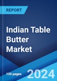 Indian Table Butter Market Report by Sector, and Region 2024-2032- Product Image