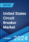 United States Circuit Breaker Market: Industry Trends, Share, Size, Growth, Opportunity and Forecast 2022-2027 - Product Image