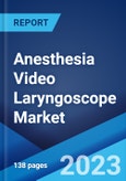 Anesthesia Video Laryngoscope Market: Global Industry Trends, Share, Size, Growth, Opportunity and Forecast 2023-2028- Product Image