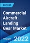 Commercial Aircraft Landing Gear Market: Global Industry Trends, Share, Size, Growth, Opportunity and Forecast 2022-2027 - Product Image