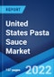 United States Pasta Sauce Market: Industry Trends, Share, Size, Growth, Opportunity and Forecast 2022-2027 - Product Image