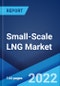 Small-Scale LNG Market: Global Industry Trends, Share, Size, Growth, Opportunity and Forecast 2022-2027 - Product Image