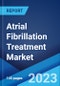 Atrial Fibrillation Treatment Market: Global Industry Trends, Share, Size, Growth, Opportunity and Forecast 2022-2027 - Product Image