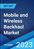 Mobile and Wireless Backhaul Market: Global Industry Trends, Share, Size, Growth, Opportunity and Forecast 2023-2028- Product Image