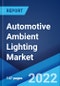Automotive Ambient Lighting Market: Global Industry Trends, Share, Size, Growth, Opportunity and Forecast 2022-2027 - Product Image