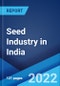 Seed Industry in India: Market Trends, Structure, Growth, Key Players and Forecast 2022-2027 - Product Thumbnail Image