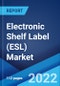 Electronic Shelf Label (ESL) Market: Global Industry Trends, Share, Size, Growth, Opportunity and Forecast 2022-2027 - Product Image