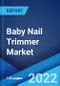 Baby Nail Trimmer Market: Global Industry Trends, Share, Size, Growth, Opportunity and Forecast 2022-2027 - Product Image