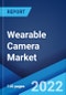 Wearable Camera Market: Global Industry Trends, Share, Size, Growth, Opportunity and Forecast 2022-2027 - Product Image