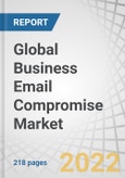 Global Business Email Compromise (BEC) Market by Offering (Solutions and Services), Deployment Mode (Cloud and On-premises), Organization Size (SMEs and Large Enterprises), Vertical (BFSI, Government, Healthcare) and Region - Forecast to 2027- Product Image