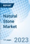 Natural Stone Market: Global Market Size, Forecast, Insights, and Competitive Landscape - Product Image