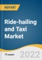 Ride-hailing and Taxi Market Size, Share & Trends Analysis Report by Type (Ride-hailing, Taxi), by Distribution Channel, by Region, and Segment Forecasts, 2022-2028 - Product Thumbnail Image