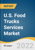 U.S. Food Trucks Services Market Size, Share & Trends Analysis Report by Offering (Food, Beverages), by Cuisine Type (Chinese, Japanese, Mexican), by Platform (Mobile Vending, Online Delivery), and Segment Forecasts, 2022-2030- Product Image