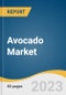 Avocado Market Size, Share & Trends Analysis Report By Form (Fresh, Processed), By Distribution Channel (B2B, B2C), By Region, And Segment Forecasts, 2023 - 2030 - Product Image