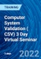 Computer System Validation ( CSV) 3 Day Virtual Seminar (October 31, 2022 November 2, 2022) - Product Thumbnail Image