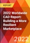 2022 Worldwide CAD Report: Building a More Resilient Marketplace - Product Thumbnail Image